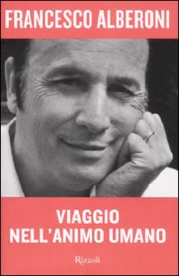 Viaggio nell'animo umano - Francesco Alberoni