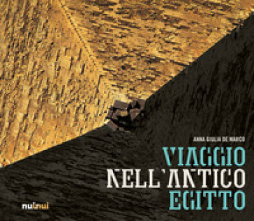 Viaggio nell'antico Egitto. Ediz. illustrata - Anna Giulia De Marco