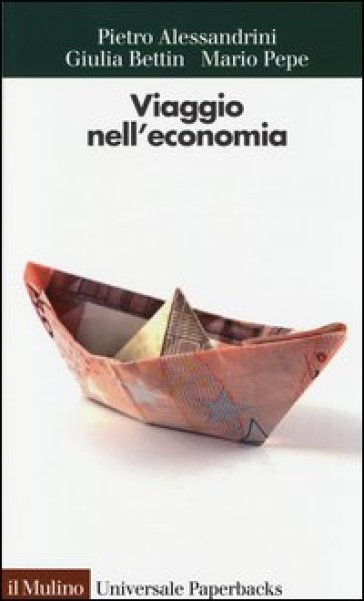 Viaggio nell'economia - Pietro Alessandrini - Giulia Bettin - Mario Pepe