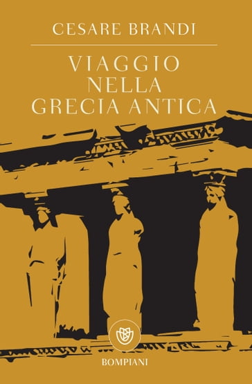 Viaggio nella Grecia antica - Cesare Brandi