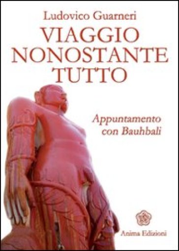 Viaggio nonostante tutto. Appuntamento con Bauhbali - Ludovico Guarneri