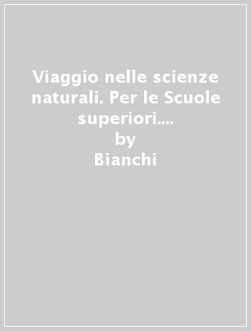 Viaggio nelle scienze naturali. Per le Scuole superiori. Con e-book. Con espansione online. Vol. 1 - Bianchi - Levi - De Franceschi