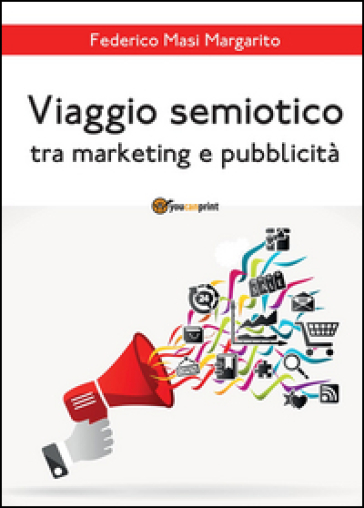 Viaggio semiotico tra marketing e pubblicità - Federico Masi Margarito