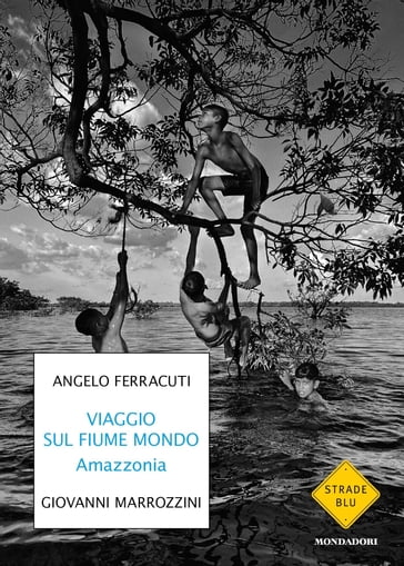 Viaggio sul fiume mondo - Angelo Ferracuti - Giovanni Marrozzini