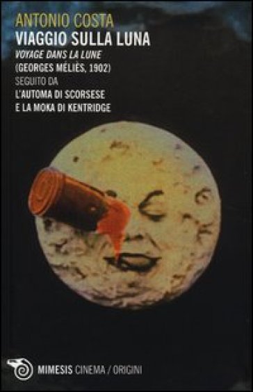 Viaggio sulla luna. Voyage dans la lune (Georges Méliès, 1902) seguito da L'automa di Scorsese e La moka di Kentridge - Antonio Costa