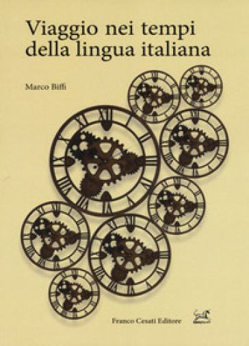 Viaggio nei tempi della lingua italiana - Marco Biffi