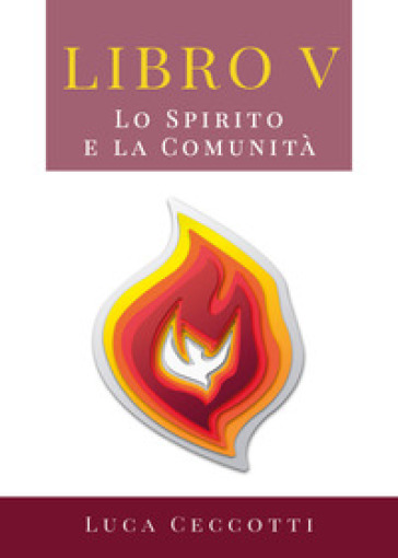 Viaggio nel tempo della Bibbia. 5: Lo Spirito e la comunità - Luca Ceccotti