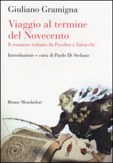 Viaggio al termine del Novecento. Il romanzo italiano da Pasolini a Tabucchi - Giuliano Gramigna