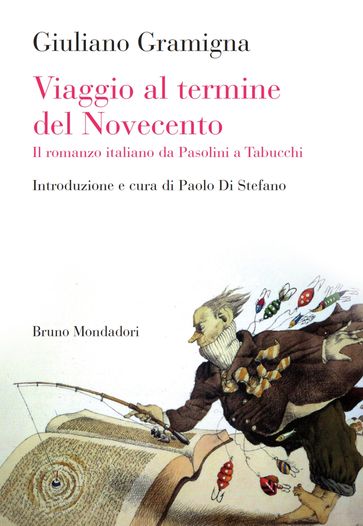 Viaggio al termine del Novecento. Il romanzo italiano da Pasolini a Tabucchi - Giuliano Gramigna