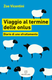 Viaggio al termine delle onlus. Diario di uno sfruttamento