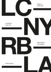 Viaggio su territori altrui. Le Corbusier a New York, Reyner Banham a Los Angeles. Nuova e...