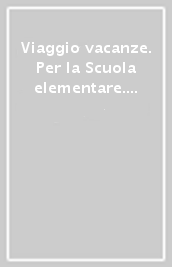 Viaggio vacanze. Per la Scuola elementare. Vol. 4