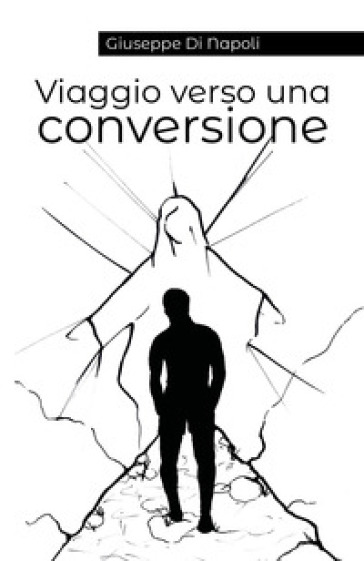 Viaggio verso una conversione - Giuseppe Di Napoli