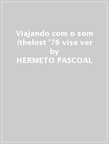 Viajando com o som (thelost '76 vise ver - HERMETO PASCOAL & GR