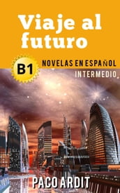 Viaje al futuro - Novelas en español para intermedios (B1)