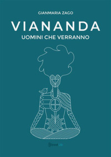 Viananda. Uomini che verranno - Gianmaria Zago