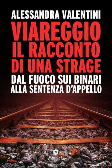 Viareggio, il racconto di una strage - Alessandra Valentini