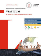 Viaticum. Viaggio tra le lingue di ieri e di oggi. Per le Scuole superiori