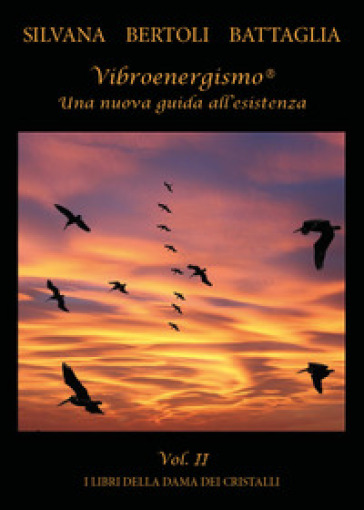 Vibroenergismo. Una nuova guida all'esistenza. 2. - Silvana Bertoli Battaglia