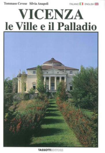 Vicenza. Le ville e il Palladio. Ediz. italiana e inglese - Tommaso Cevese - Silvia Anapoli