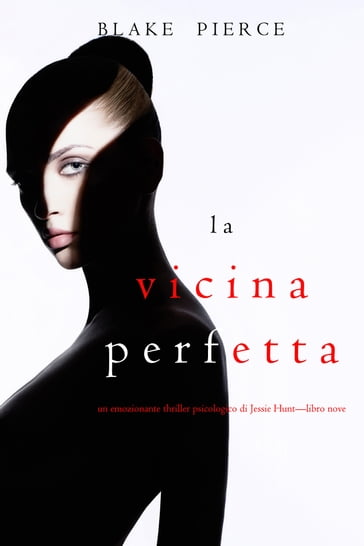 La Vicina Perfetta (Un emozionante thriller psicologico di Jessie HuntLibro Nove) - Blake Pierce