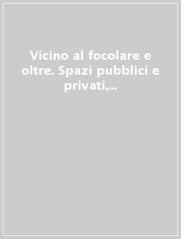 Vicino al focolare e oltre. Spazi pubblici e privati, fisici e virtuali della donna ebrea in Italia (secc. XV-XX)