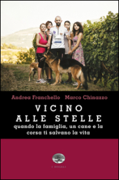 Vicino alle stelle. Quando la famiglia, un cane e la corsa ti salvano la vita