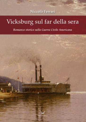 Vicksburg sul far della sera. Romanzo storico sulla guerra civile americana - Niccolò Ferrari