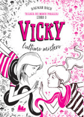 Vicky, l ultimo mistero. Trilogia dei mondi paralleli. 3.