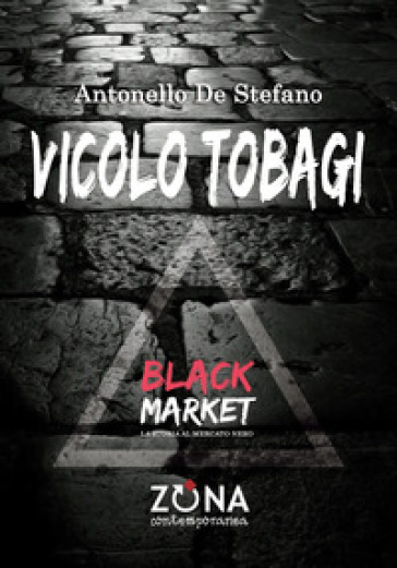 Vicolo Tobagi. Black Market - Antonello De Stefano