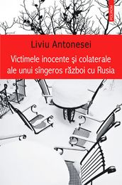 Victimele inocente si colaterale ale unui singeros razboi cu Rusia