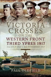 Victoria Crosses on the Western Front, 31st July 19176th November 1917, Second Edition