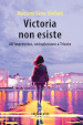 Victoria non esiste. All improvviso, un esplosione a Trieste