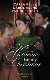 A Victorian Family Christmas: A Father for Christmas / A Kiss Under the Mistletoe / The Earl s Unexpected Gifts (Mills & Boon Historical)