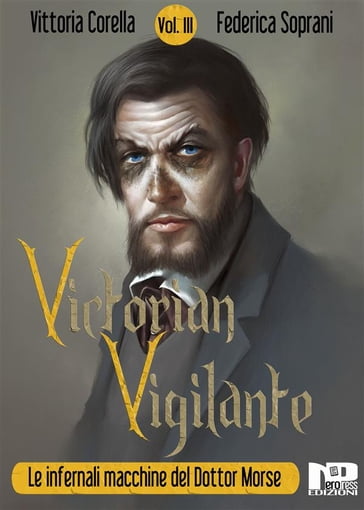 Victorian Vigilante - Le infernali macchine del dottor Morse (Vol. III) - Federica Soprani - Vittoria Corella