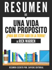 Una Vida Con Proposito: Para Que Estoy Aqui En La Tierra? (The Purpose Driven Life) - Resumen del libro de Rick Warren