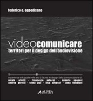 Videocomunicare. Territori per il design dell'audiovisione - Federico O. Oppedisano