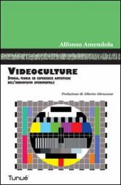 Videoculture. Storia, teorie ed esperienze artistiche dell audiovisivo sperimentale