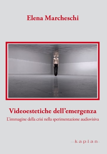 Videoestetiche dell'emergenza - Elena Marcheschi