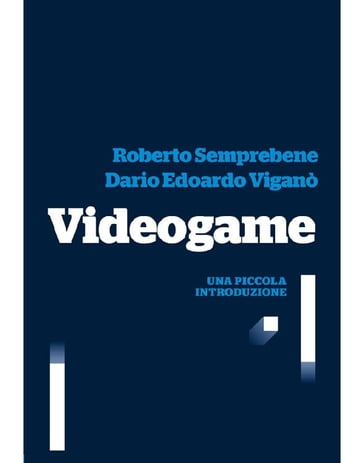 Videogame - Dario Edoardo Viganò - Roberto Semprebene