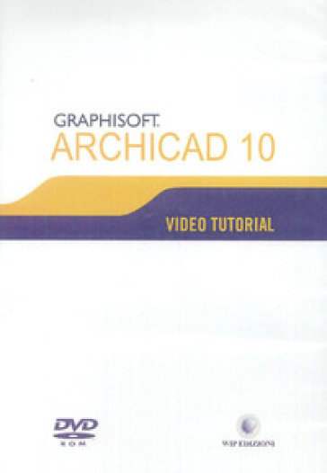 Videotutorial di ArchiCAD 10. DVD-ROM - Diego Guadalupi