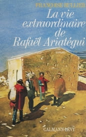La Vie extraordinaire de Rafael Ariategui