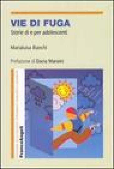 Vie di fuga. Storie di e per adolescenti - Marialuisa Bianchi