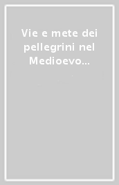 Vie e mete dei pellegrini nel Medioevo euromediterraneo