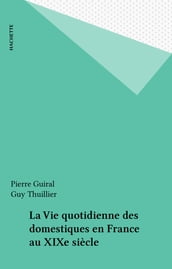 La Vie quotidienne des domestiques en France au XIXe siècle