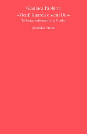 «Vieni! Guarda e senti Dio». Teologia performativa in Herder - Gianluca Paolucci