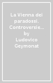 La Vienna dei paradossi. Controversie filosofiche e scientifiche nel Wiener Kreis