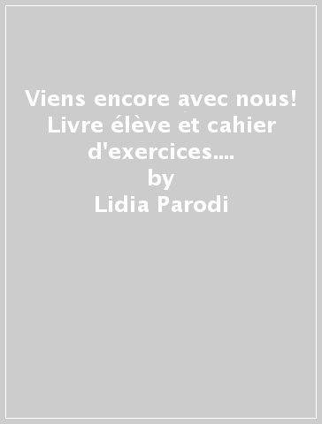 Viens encore avec nous! Livre élève et cahier d'exercices. Per la Scuola media. Con e-book. Con espansione online. Con 3 libri: Cartes mentales-Culture en poche-Grammaire. Con DVD-ROM. Vol. 1 - Lidia Parodi - Marina Vallacco - Sylvie Garnaud - Robert Sauligny