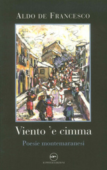 Viento 'e cimma. Poesie montemaranesi - Aldo De Francesco