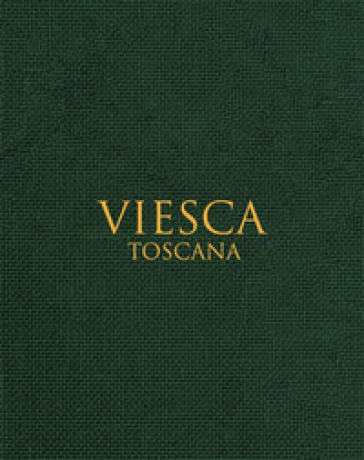 Viesca. Toscana. Ediz. multilingue - Ginevra Visconti